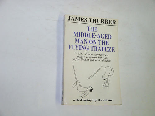 James  Thurber  -  The Middle-aged Man On The Flying Trapeze
