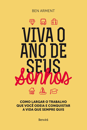 Viva o ano dos seus sonhos: Como largar o trabalho que você odeia e conquistar a vida que sempre quis, de Arment, Ben. Editora Saraiva Educação S. A., capa mole em português, 2015