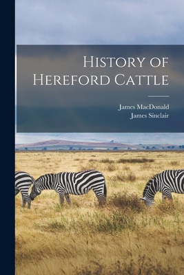 Libro History Of Hereford Cattle [microform] - Macdonald,...
