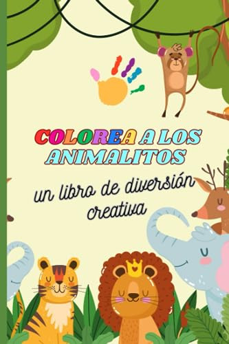 Colorea A Los Animalitos: Un Libro De Diversión Creativa