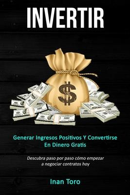 Libro Invertir : Generar Ingresos Positivos Y Convertirse...