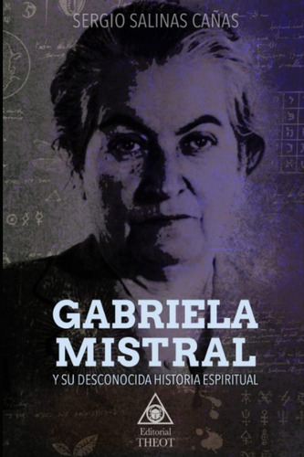 Libro: Gabriela Mistral Y Su Desconocida Historia Espiritual