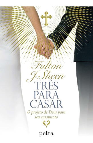 Livro Três Para Casar: O Projeto De Deus Para Seu Casamento - Fulton Sheen [2023]