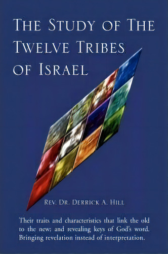 The Study Of The Twelve Tribes Of Israel, De Rev Dr Derrick A Hill. Editorial Xlibris, Tapa Blanda En Inglés