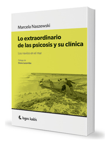 Lo Extraordinario De La Psicosis Y Su Clínica: Los Navíos En El Mar, De Marcela Naszewski. Editorial Logos Kalós, Tapa Blanda, Edición 1 En Español