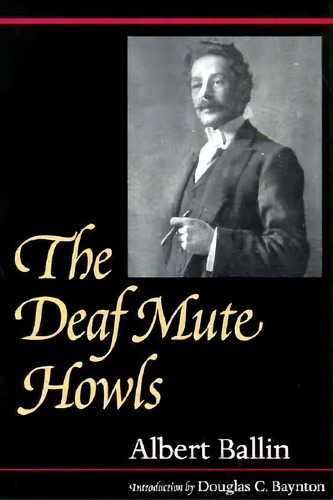 The Deaf Mute Howls, De Albert Ballin. Editorial Gallaudet University Press,u.s., Tapa Blanda En Inglés