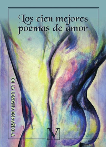 Los Cien Mejores Poemas De Amor De La Lengua Española - V...