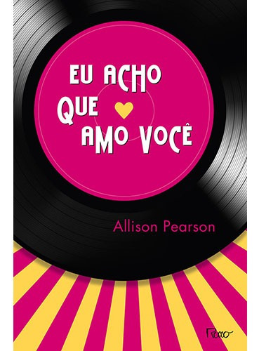 Eu acho que amo você, de Pearson, Allison. Editorial Editora Rocco Ltda, capa mole em português, 2013