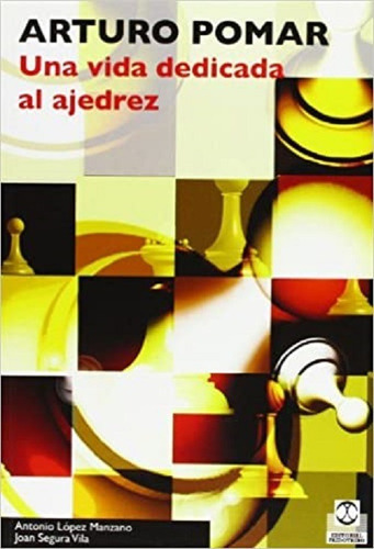 Arturo Pomar. Una Vida Dedicada Al Ajedrez. (paidotribo), De Segura Vila, Joan.lopez Manzano, Antonio. Editorial Paidotribo, Tapa Blanda En Español, 2009