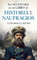 Comprar Eso No Estaba En Mi Libro De Historia De Los Naufragios, De Molla Ayuso  Luis. Editorial Almuzara, Tapa Blanda En Español