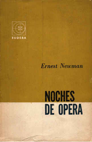 Noches De Opera            Ernest Newman    ( Eudeba )  1965