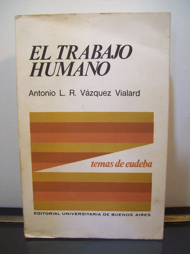 Adp El Trabajo Humano Antonio Vazquez Vialard / Ed. Eudeba