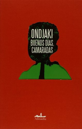 Buenos días, camaradas, de Ondjaki. Editorial Almadía, tapa blanda en español, 2008