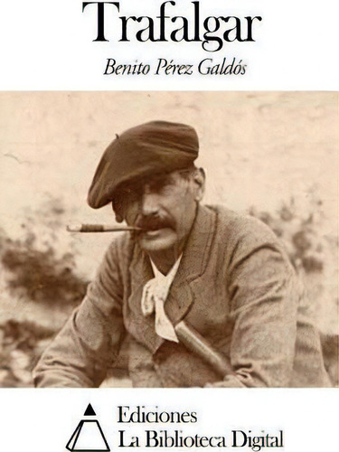 Trafalgar, De Benito Perez Galdos., Vol. 1. Editorial Createspace, Tapa Blanda En Español