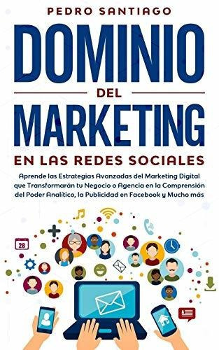 Dominio Del Marketing En Las Redes Sociales, De Pedro Santiago. Editorial Independently Published, Tapa Blanda En Español, 2020