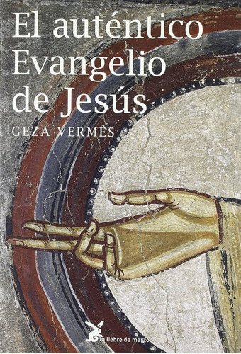 El Auténtico Evangelio De Jesús. Geza Vermes