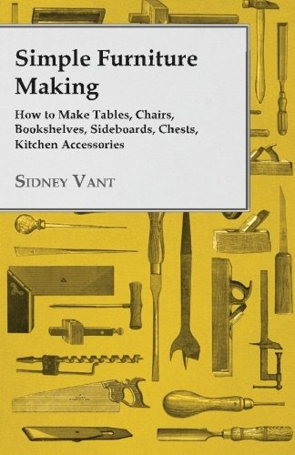 Simple Furniture Making How To Make Tables, Chairs, Bookshel