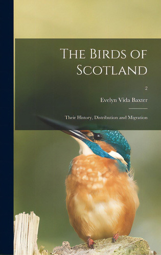 The Birds Of Scotland; Their History, Distribution And Migration; 2, De Baxter, Evelyn Vida. Editorial Hassell Street Pr, Tapa Dura En Inglés