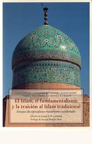 Islam, Fundamentalismo Y La Traicion Al Islam Tradiciona...