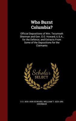 Libro Who Burnt Columbia?: Official Depositions Of Wm. Te...