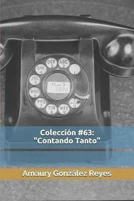 Coleccion 63   Contando Tanto   Amaury Gonzlez Reyaqwe