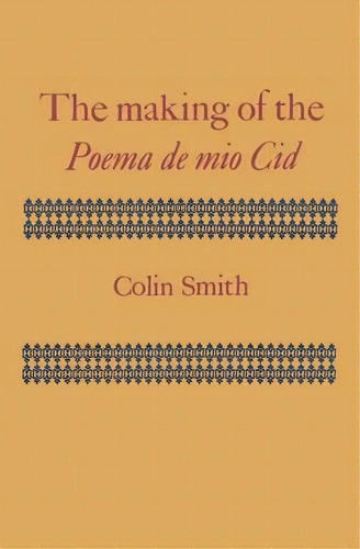 The Making Of The Poema De Mio Cid, De Colin Smith. Editorial Cambridge University Press, Tapa Blanda En Inglés