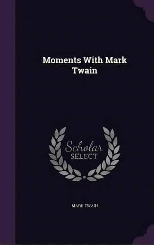 Moments With Mark Twain, De Twain, Mark. Editorial Palala Pr, Tapa Dura En Inglés