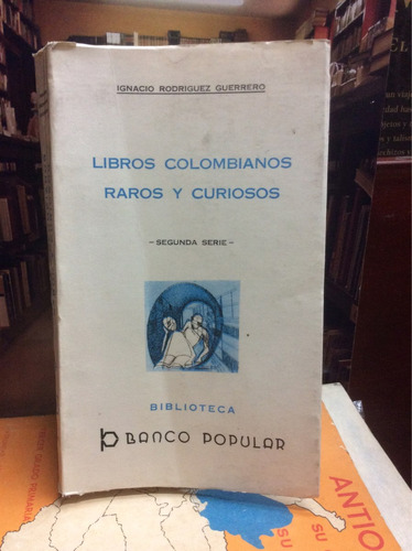 Libros Colombinos Raros Y Curiosos. Ignacio Rodriguez