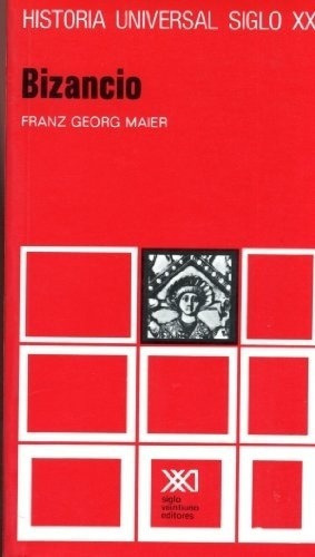 Vol. 13. Bizancio - Franz Georg Maier, de Franz Georg Maier. Editorial Siglo XXI en español