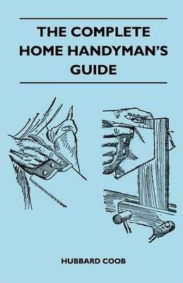The Complete Home Handyman's Guide - Hundreds Of Money-sa...