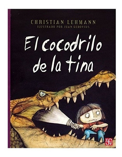 El Cocodrilo De La Tina. Christian Lehmann. Fondo De Cultur