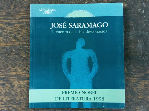 Cuento De La Isla Desconocida * Jose Saramago * Alfaguara *