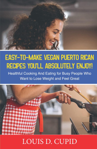 Libro: Recetas Puertorriqueñas Veganas Fáciles De Hacer Que