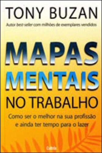 Mapas Mentais No Trabalho: Como Ser O Melhor Na Sua Profissão E Ainda Ter Tempo Para O Lazer, De Buzan, Tony. Editora Cultrix, Capa Mole, Edição 1ª Edição - 2009 Em Português