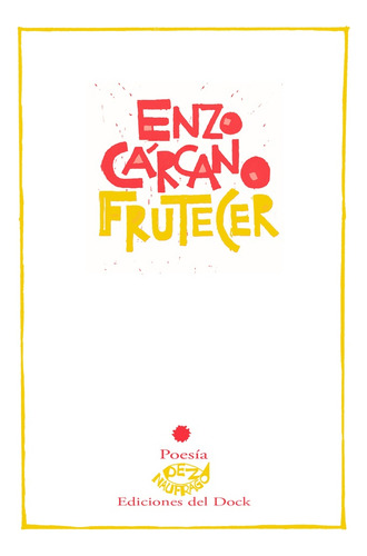 Frutecer, De Cárcano Enzo. Serie N/a, Vol. Volumen Unico. Editorial Ediciones Del Dock, Tapa Blanda, Edición 1 En Español