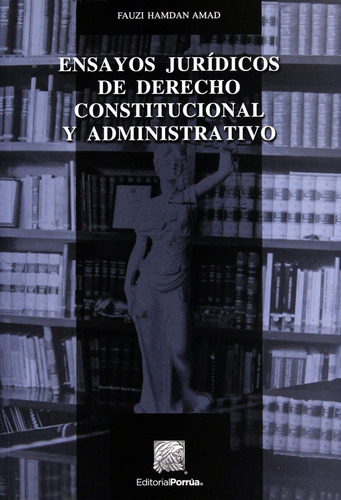 Ensayos jurídicos de derecho constitucional y administrativo: No, de Hamdan Amad, Fauzi., vol. 1. Editorial Porrua, tapa pasta blanda, edición 2 en español, 2017