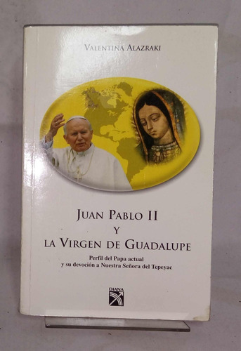 Juan Pablo Ii Y La Virgen De Guadalupe - Valentina Alazraki