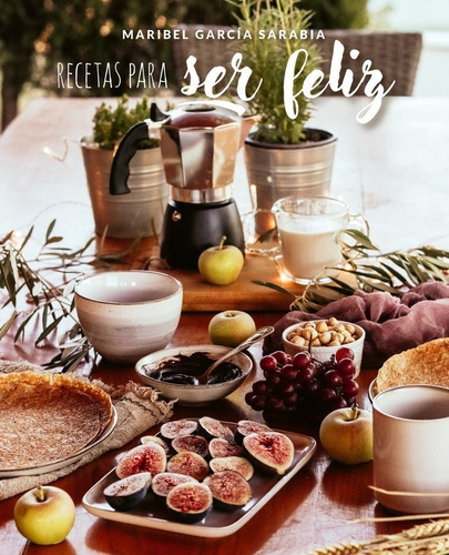 Libro Recetas Para Ser Feliz - Garcia Sarabia, Maribel