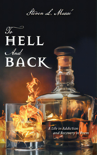 To Hell And Back: A Life In Addiction And Recovery In Poem, De Massé, Steven L.. Editorial Friesenpr, Tapa Dura En Inglés