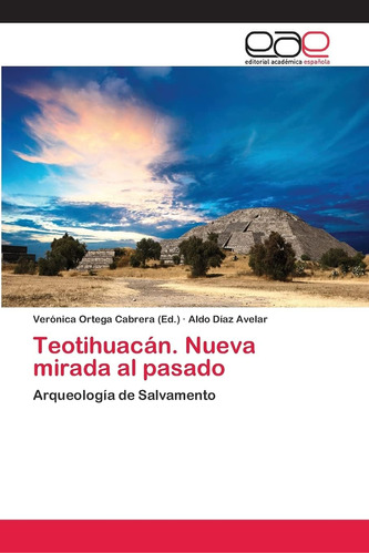 Libro: Teotihuacán. Nueva Mirada Al Pasado: Arqueología De S