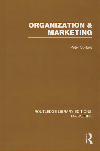 Organization And Marketing (rle Marketing), De Spillard, Peter. Editorial Routledge, Tapa Dura En Inglés