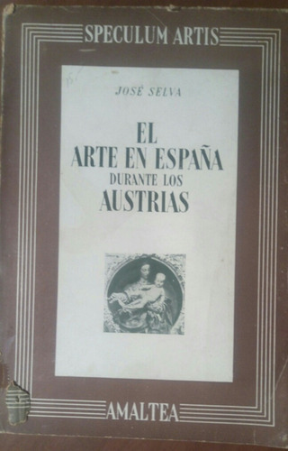 El Arte En España Durante Los Austrias -  José Selva