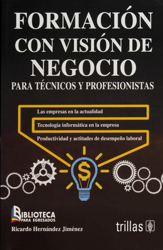 Formación con visión de negocio para técnica y profesionistas de Ricardo Hernandez Jimenez editorial Trillas tapa blanda primera edición en español 2016