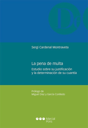 La Pena De Multa: Estudio sobre su justificación y la determinación de su cuenta, de Cardenal Mntraveta, Sergi. Editorial MARCIAL PONS en español, 2020