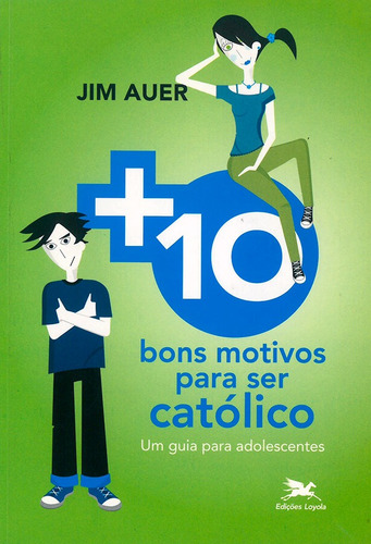 Mais dez bons motivos para ser católico: Um guia para adolescentes, de Auer, Jim. Editora Associação Jesuítica de Educação e Assistência Social - Edições Loyola,Liguori Publications, capa mole em português, 2007