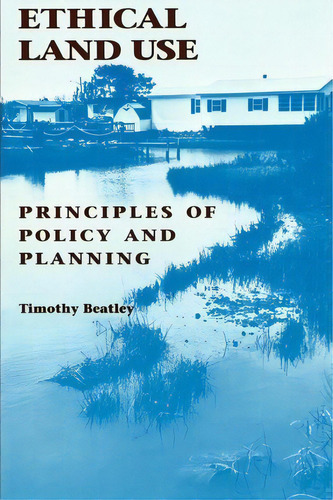 Ethical Land Use, De Timothy Beatley. Editorial Johns Hopkins University Press, Tapa Blanda En Inglés
