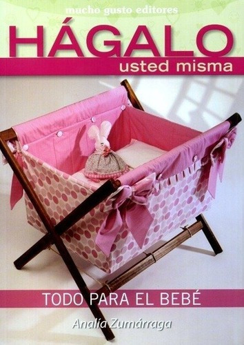 Libro - Hagalo Usted Misma - Todo Para El Bebe - Analia Zuma