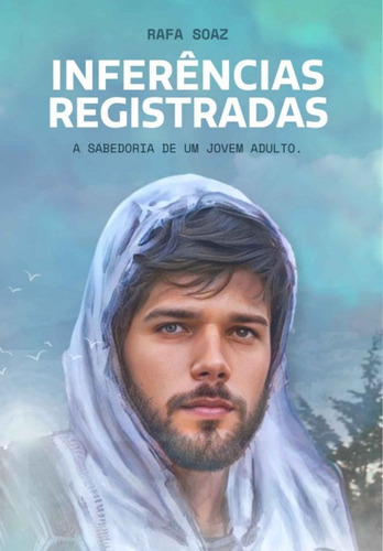 Inferências Registradas: A Sabedoria De Um Jovem Adulto., De Rafa Soaz. Série Não Aplicável, Vol. 1. Editora Clube De Autores, Capa Mole, Edição 1 Em Português, 2022