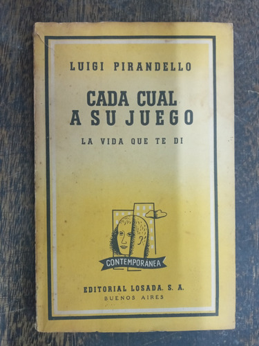 Cada Cual A Su Juego / La Vida Que Te Di * Luigi Pirandello 