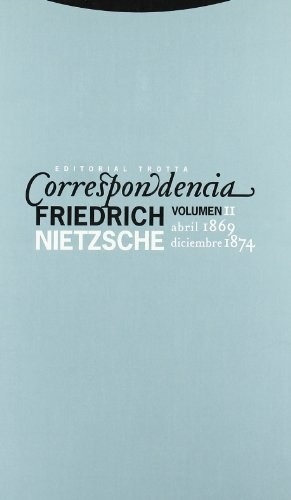 Correspondencia Nietzsche Volumen Ii Abril 1869 Diciembre 1874, De Friedrich Nietzsche. Editorial Trotta, Tapa Blanda En Español